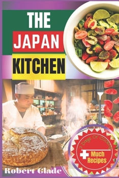 THE JAPAN KITCHEN: Authentic Recipes, Simple Techniques, And A Culinary Journey Through Traditional And Modern Japanese Cuisine