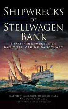 Hardcover Shipwrecks of Stellwagen Bank: Disaster in New England's National Marine Sanctuary Book