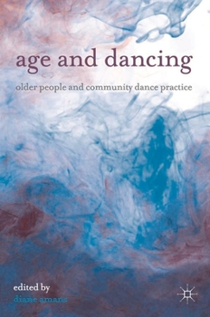 Paperback Age and Dancing: Older People and Community Dance Practice Book