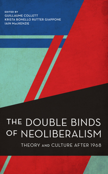 Hardcover The Double Binds of Neoliberalism: Theory and Culture After 1968 Book