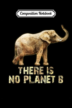 Composition Notebook: No Planet B Elephant Protect Animals Environmental Earth Day  Journal/Notebook Blank Lined Ruled 6x9 100 Pages