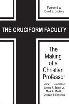 Paperback The Cruciform Faculty: The Making of a Christian Professor Book