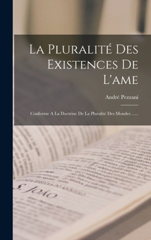 Hardcover La Pluralité Des Existences De L'ame: Conforme A La Doctrine De La Pluralité Des Mondes ...... [French] Book