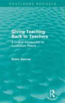 Paperback Giving Teaching Back to Teachers: A Critical Introduction to Curriculum Theory Book