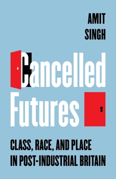 Paperback Cancelled Futures: Class, Race, and Place in Post-Industrial Britain Book