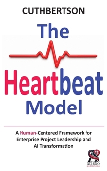 Paperback The Heartbeat Model: A Human-Centered Framework for Enterprise Project Leadership and AI Transformation Book