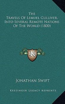 Paperback The Travels Of Lemuel Gulliver, Into Several Remote Nations Of The World (1800) Book