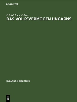 Hardcover Das Volksvermögen Ungarns: Ein Beitrag Zur Frage Der Schätzung Des Volksvermögens Im Allgemeinen [German] Book