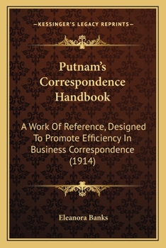 Paperback Putnam's Correspondence Handbook: A Work Of Reference, Designed To Promote Efficiency In Business Correspondence (1914) Book