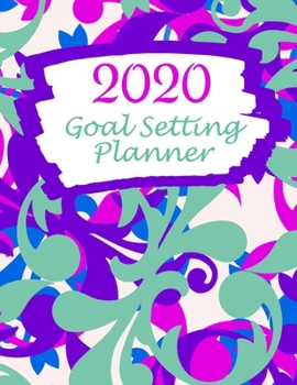 2020 Goal Setting Planner: Stay On Track With Your Personal, Professional And Career Goals