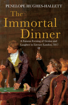 Paperback The Immortal Dinner: A Famous Evening of Genius and Laughter in Literary London, 1817 Book