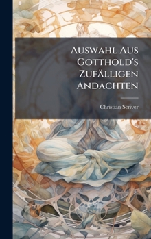 Hardcover Auswahl Aus Gotthold's Zufälligen Andachten [German] Book