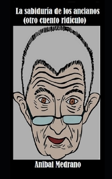 Paperback La sabiduría de los ancianos (otro cuento ridículo) [Spanish] Book