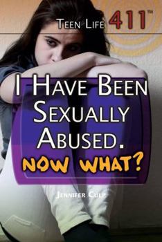 I Have Been Sexually Abused. Now What? - Book  of the Teen Life 411:set 2