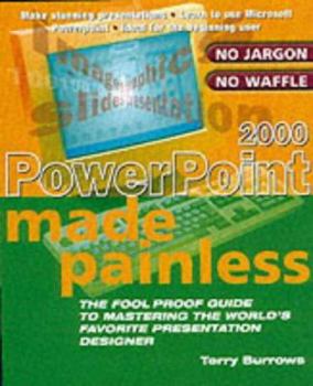 Paperback PowerPoint 2000 Made Painless: The Foolproof Guide to Mastering the World's Favorite Presentation Designer Book