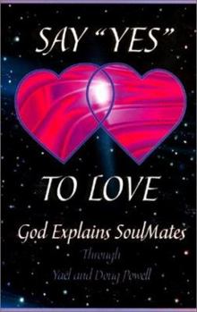 Paperback Say "Yes" to Love: God Explains Soulmates Book