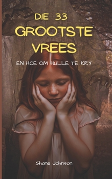 Paperback Die 33 Grootste Vrees En Hoe Om Hulle Te Kry [Afrikaans] Book