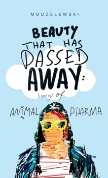 Paperback Beauty That Has Passed Away: Songs of Animal Pharma Book