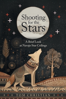 Paperback Shooting for the Stars: A Brief Look at Navajo Star Ceilings Book