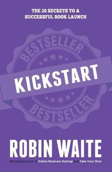 Paperback Kickstart: The 20 Secrets to a Successful Book Launch Book