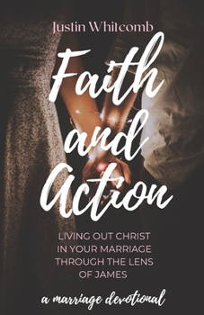 Faith and Action: Living Out Christ In Your Marriage Through The Lens Of James