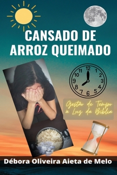 Paperback Cansado de Arroz Queimado: Gestão de Tempo à Luz da Bíblia [Portuguese] Book