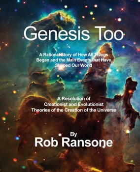 Paperback Genesis Too: A Rational Story of How All Things Began and the Main Events that Have Shaped Our World: A Resolution of Creationist a Book