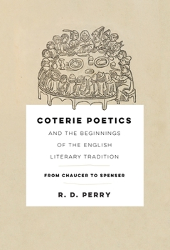 Coterie Poetics and the Beginnings of the English Literary Tradition: From Chaucer to Spenser