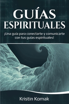 Paperback Guías Espirituales: ¡Una guía para conectarte y comunicarte con tus guías espirituales! [Spanish] Book