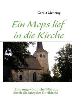 Paperback Ein Mops lief in die Kirche: EIne ungewöhnliche Führung durch die Stiepeler Dorfkirche [German] Book