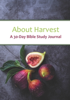 Paperback About Harvest: A 30-Day Bible Study Journal Book