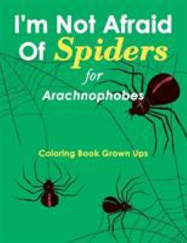 Paperback I'm Not Afraid Of Spiders for Arachnophobes: Coloring Book Grown Ups Book