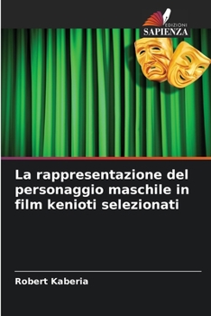 Paperback La rappresentazione del personaggio maschile in film kenioti selezionati [Italian] Book