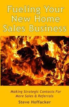 Paperback Fueling Your New Home Sales Business: Making Strategic Contacts For More Sales & Referrals Book