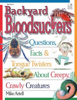 Backyard Bloodsuckers: Questions, Facts, and Tongue Twisters About Creepy, Crawly Creatures