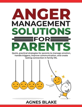 Paperback Anger Management Solutions for Parents: "Quick, practical strategies for parents to manage emotions, improve communication, and create lasting connect Book