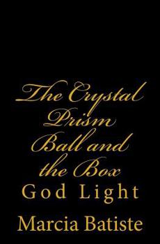 Paperback The Crystal Prism Ball and the Box: God Light Book