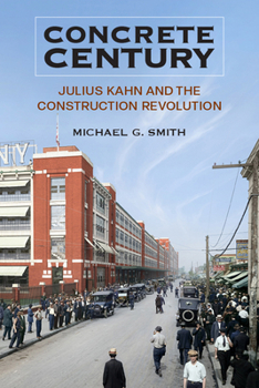 Paperback Concrete Century: Julius Kahn and the Construction Revolution Book