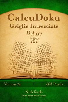 Paperback CalcuDoku Griglie Intrecciate Deluxe - Difficile - Volume 14 - 468 Puzzle [Italian] Book