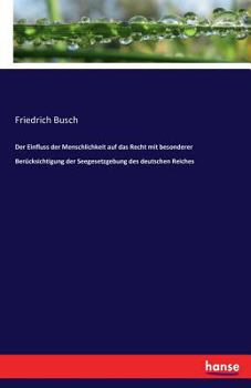 Paperback Der Einfluss der Menschlichkeit auf das Recht mit besonderer Berücksichtigung der Seegesetzgebung des deutschen Reiches [German] Book