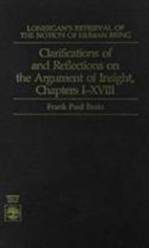 Hardcover Lonergan's Retrieval of the Notion of Human Being: Clarification of the Reflections on the Argument of Insight, Chapters I-XVIII Book