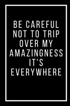 Paperback Be careful not to trip over my amazingness It's everywhere Book