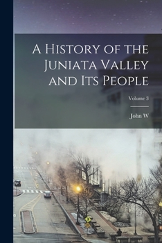 Paperback A History of the Juniata Valley and its People; Volume 3 Book