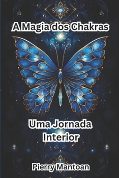 A Magia dos Chakras: Uma Jornada Interior (Portuguese Edition)