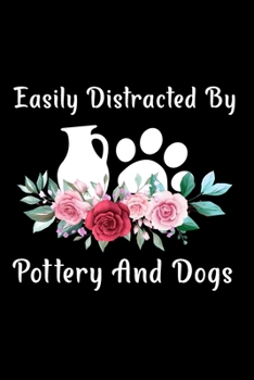 Paperback Easily Distracted By Pottery And Dogs: Pottery Project Book, Pottery Logbook, A Gift for All Pottery lovers/ record your ceremic work/ 20 Pages, 6x9, Book