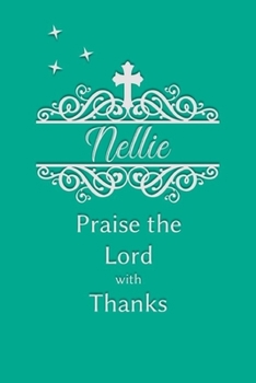Nellie Praise the Lord with Thanks: Personalized Gratitude Journal for Women of Faith