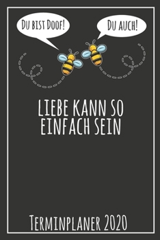 Du bist doof! Du auch! Liebe kann so einfach sein Terminplaner 2020: Jahresplaner von September 2019 bis Dezember 2020 mit Bienen Planer mit 174 ... mit glänzendem Soft Cover. (German Edition)