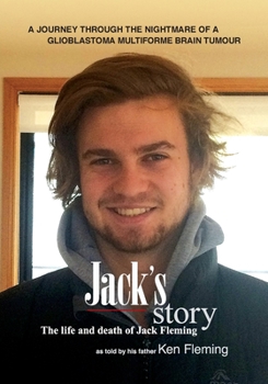 Paperback Jack's Story: A journey through the nightmare of a glioblastoma multiforme brain tumour Book