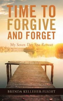 Paperback Time to Forgive and Forget: My Seven Day Spa Retreat Book