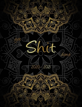 Get Shit Done: 2 Year Weekly Planner Organizer: Daily Weekly Yearly 24 Month Calendar for Academic Agenda Gold Mandala & Black Background Cover